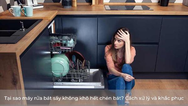 Máy rửa bát sấy không khô: nguyên nhân và cách xử lý